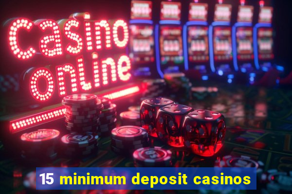 15 minimum deposit casinos