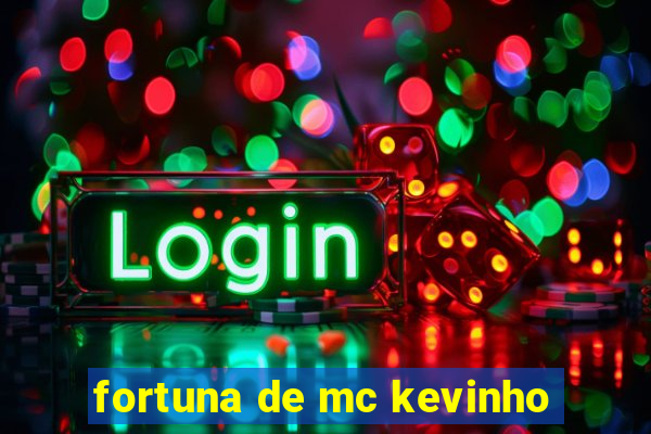 fortuna de mc kevinho