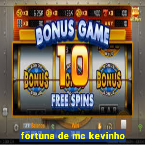 fortuna de mc kevinho