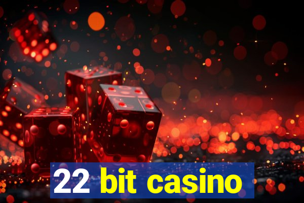 22 bit casino