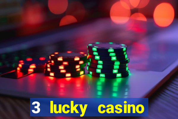 3 lucky casino real cash