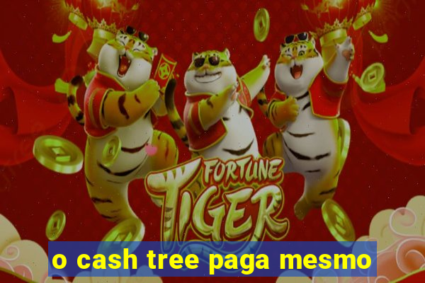 o cash tree paga mesmo