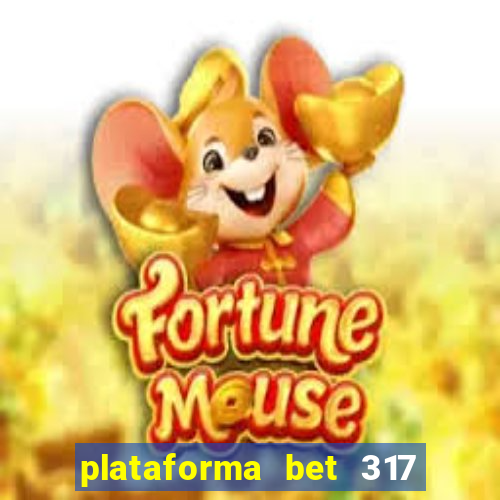 plataforma bet 317 é confiável