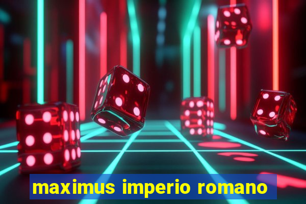 maximus imperio romano