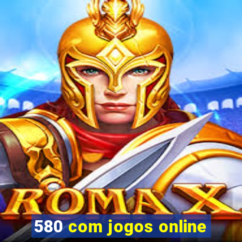 580 com jogos online