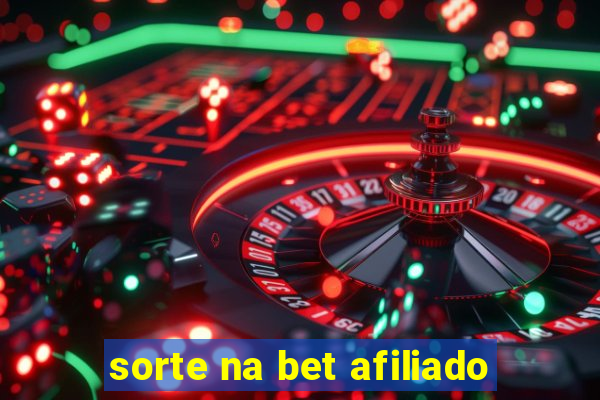 sorte na bet afiliado