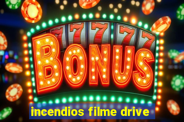 incendios filme drive