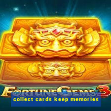 collect cards keep memories