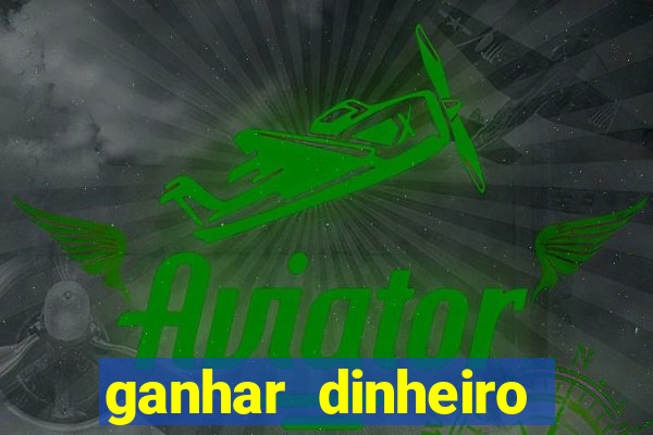 ganhar dinheiro grátis jogando