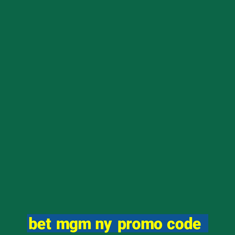 bet mgm ny promo code