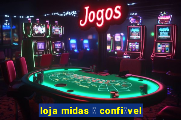 loja midas 茅 confi谩vel