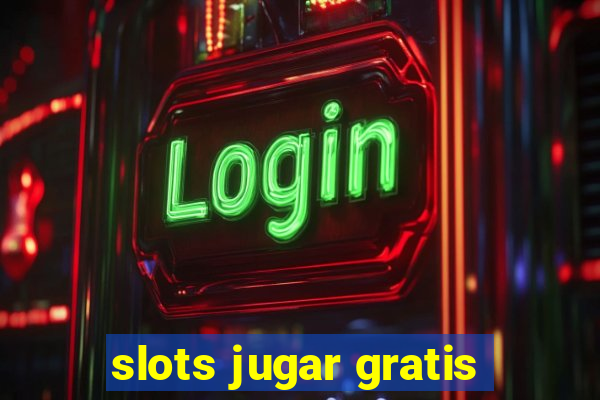 slots jugar gratis