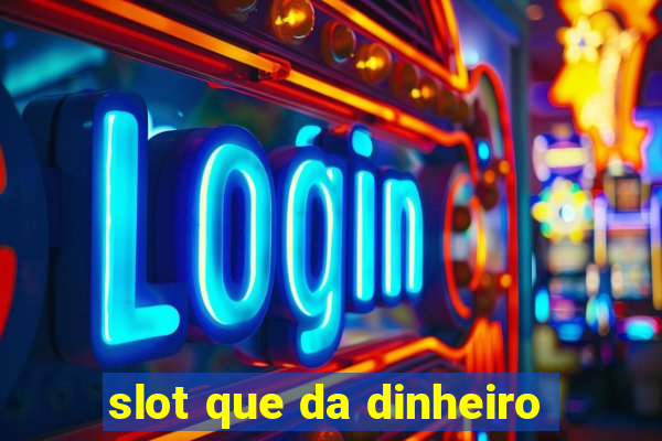 slot que da dinheiro