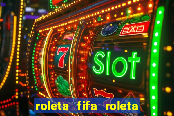 roleta fifa roleta times fifa 22