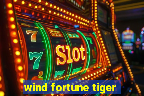 wind fortune tiger