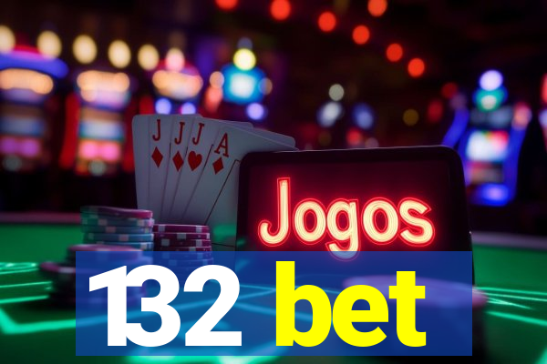 132 bet