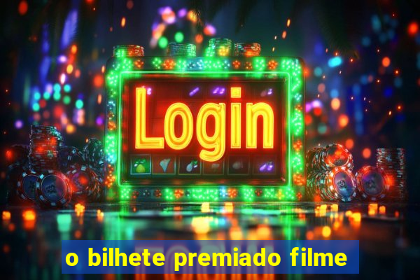 o bilhete premiado filme