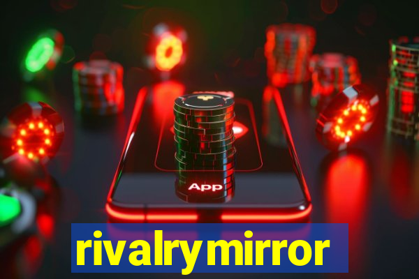 rivalrymirror