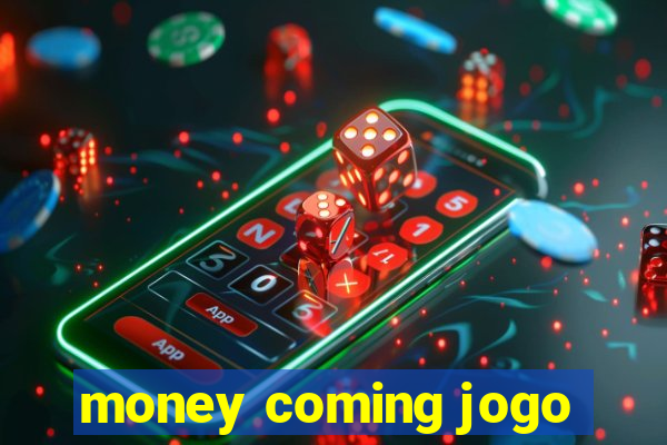 money coming jogo