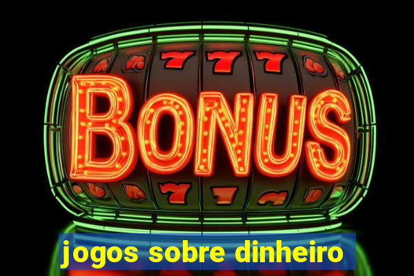 jogos sobre dinheiro