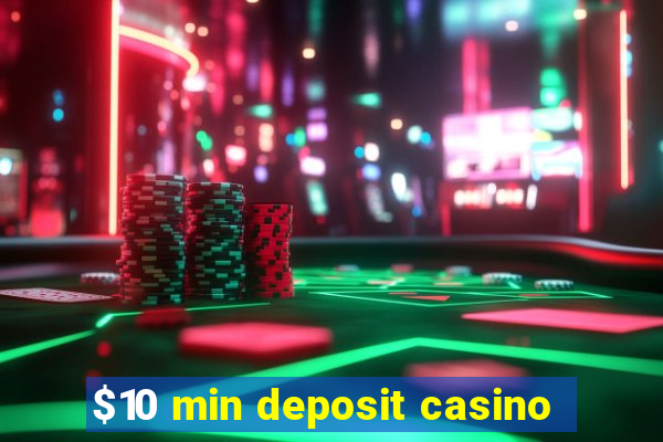 $10 min deposit casino