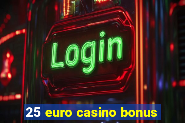 25 euro casino bonus