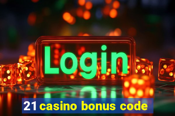 21 casino bonus code