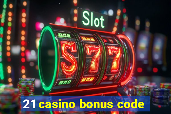 21 casino bonus code