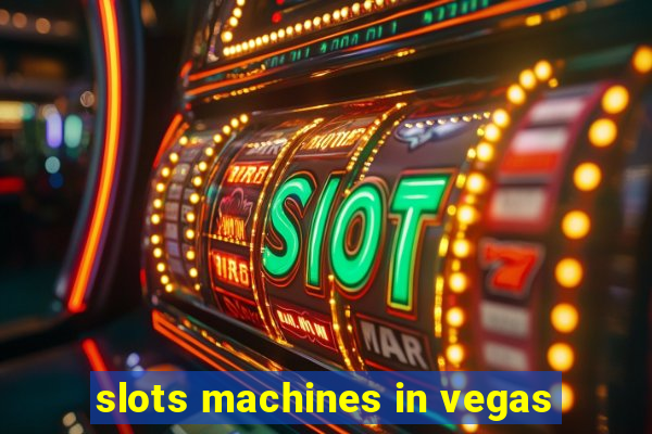 slots machines in vegas