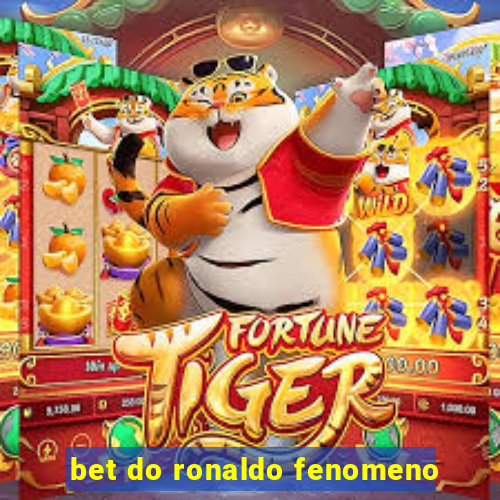 bet do ronaldo fenomeno