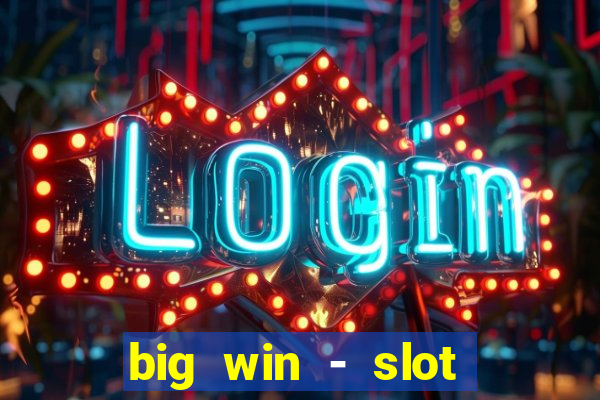 big win - slot casino online