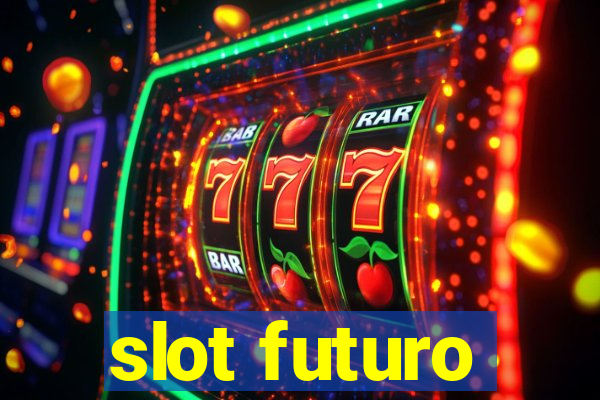 slot futuro