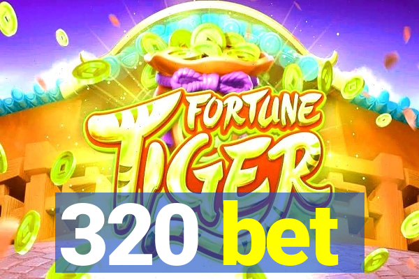 320 bet