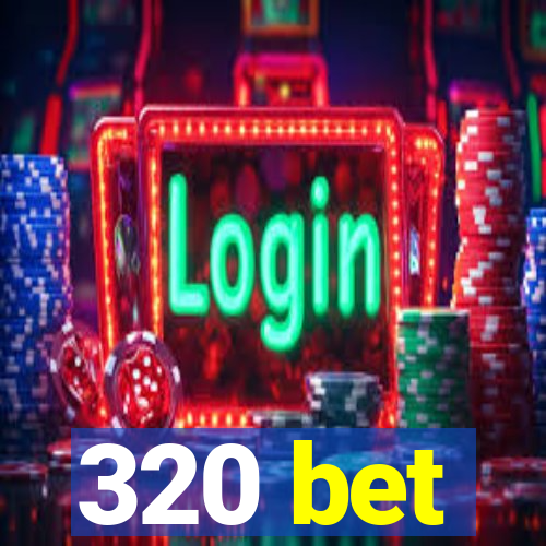 320 bet