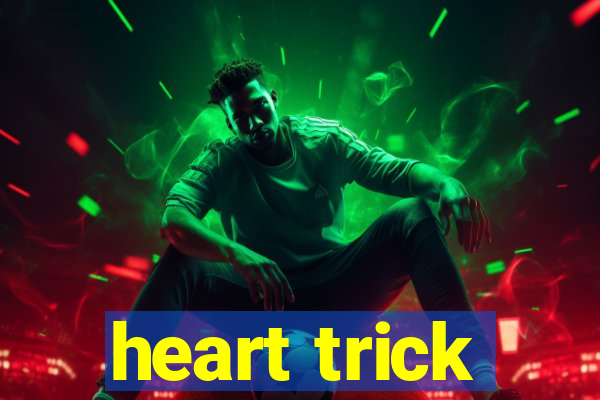 heart trick