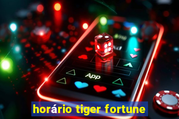 horário tiger fortune