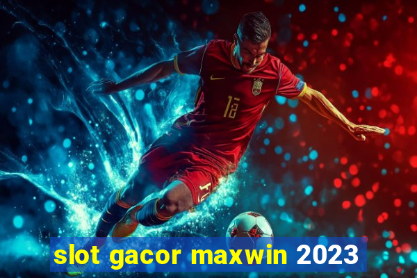 slot gacor maxwin 2023