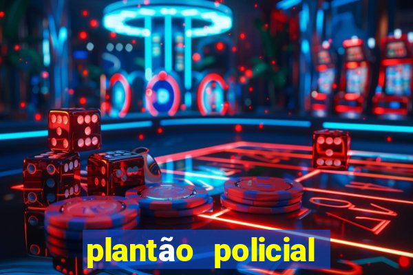 plantão policial manaus hoje