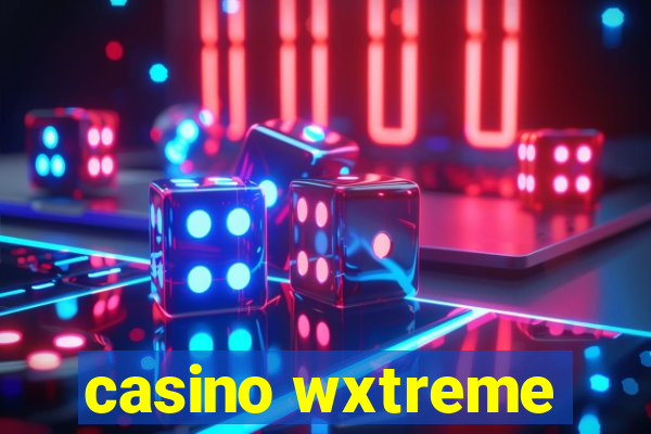 casino wxtreme