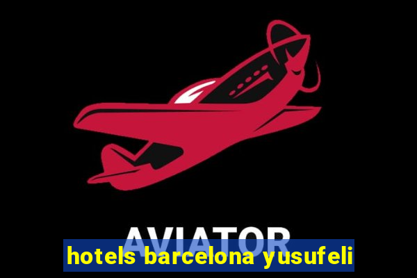 hotels barcelona yusufeli