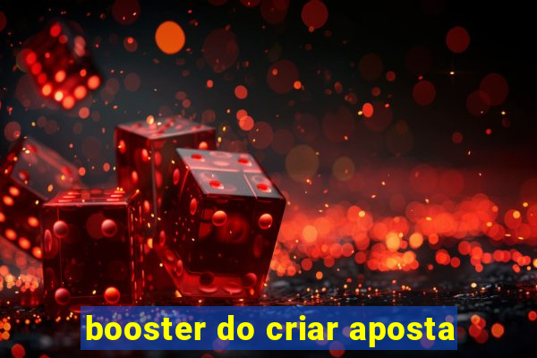 booster do criar aposta