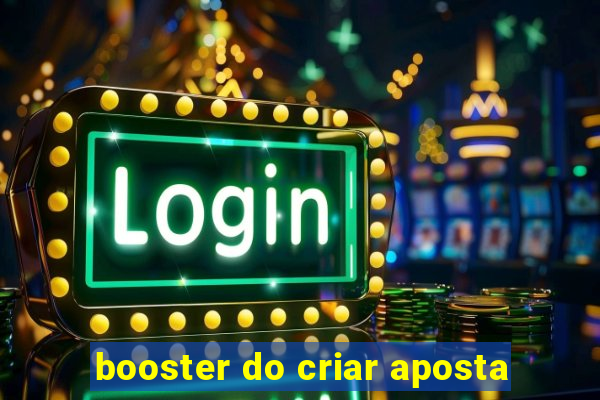 booster do criar aposta