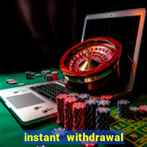 instant withdrawal casino no verification