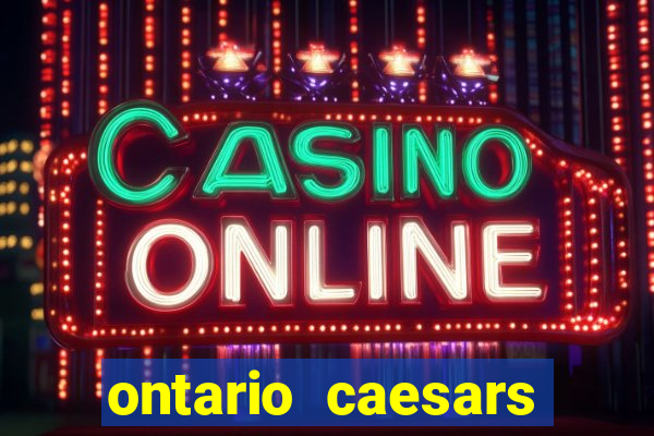 ontario caesars casino bonus