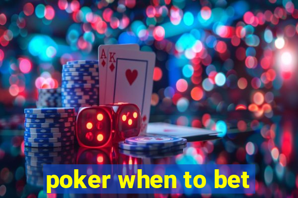 poker when to bet