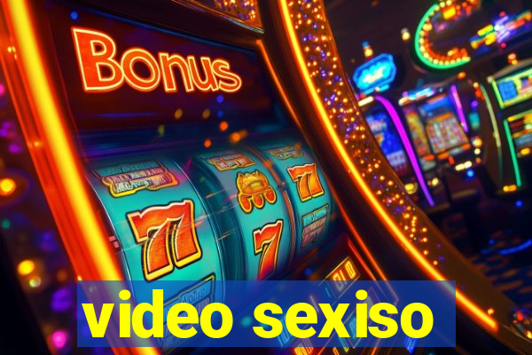 video sexiso