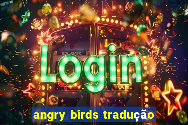 angry birds tradução