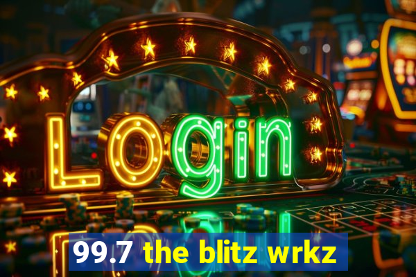 99.7 the blitz wrkz