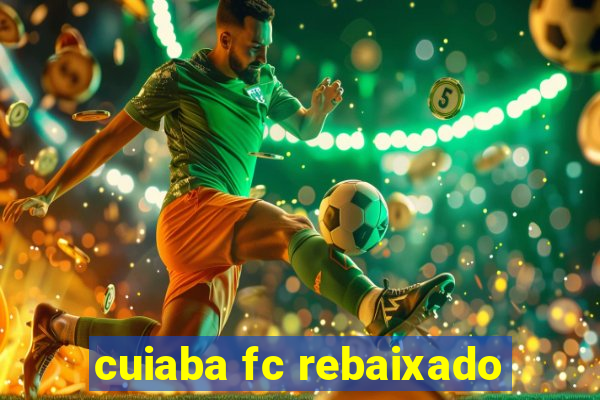 cuiaba fc rebaixado