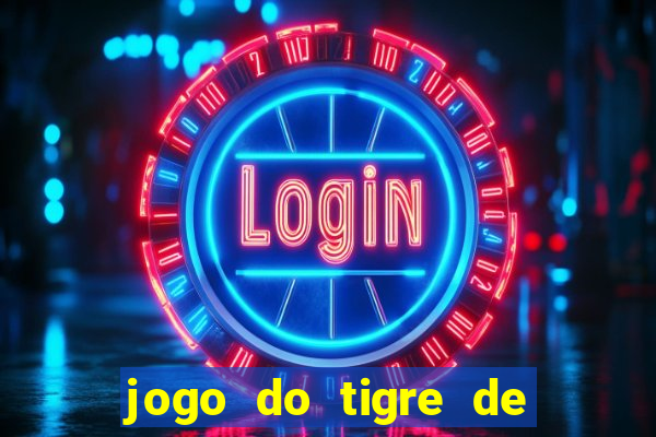 jogo do tigre de ganhar dinheiro